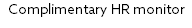 Complimentary HR monitor